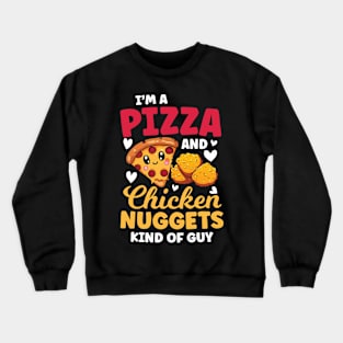 I'm Pizza and Chicken Nuggets Kind of Guy Crewneck Sweatshirt